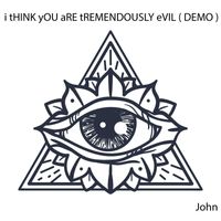 John - I Think You Are Tremendously Evil ( Demo )