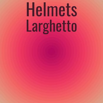 Various Artists - Helmets Larghetto