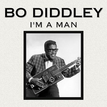 Bo Diddley - I'm a Man