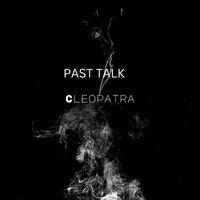 Cleopatra - Past Talk