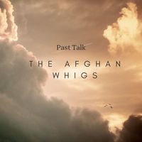 The Afghan Whigs - Past Talk