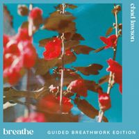 Chad Lawson - breathe (guided breathwork edition)