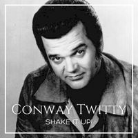 Conway Twitty - Shake It Up