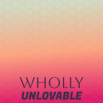 Various Artists - Wholly Unlovable