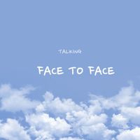 Face To Face - Talking