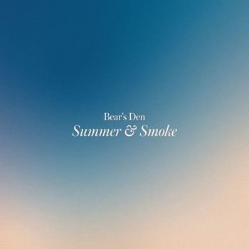 Bear's Den - Summer & Smoke (Explicit)