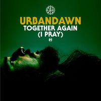 Urbandawn - Together Again (I Pray)