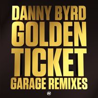Danny Byrd - Golden Ticket (Garage Remixes)