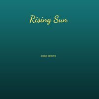 Josh White - Rising Sun