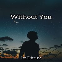 Itz dhruv - Without You