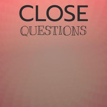 Various Artists - Close Questions