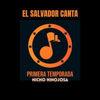Nicho Hinojosa - El Salvador Canta Primera Temporada