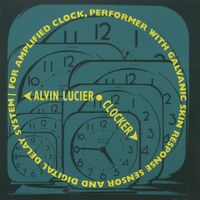 Alvin Lucier - Clocker