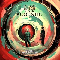 Gozer Goodspeed - Escape Hatch Fever (Acoustic)