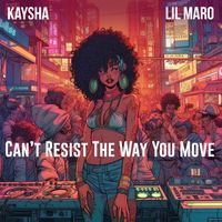 Kaysha, Lil Maro - Can't Resist The Way You Move