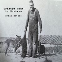 Brian Matzke - Grandpa Went To Montana