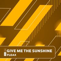 Fleax - Give Me The Sunshine