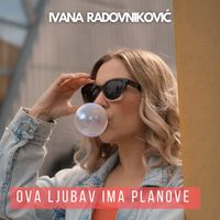 Ivana Radovniković - Ova ljubav ima planove