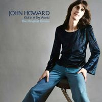 John Howard - Kid In A Big World: The Original Demos (1974 Demos)