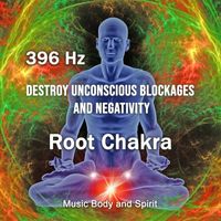 Music Body and Spirit - 396 Hz Destroy Unconscious Blockages and Negativity Root Chakra