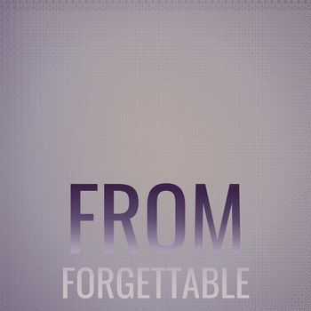 Various Artists - From Forgettable