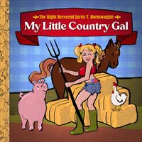 The Right Reverend Jarvis T. Hornswoggle - My Little Country Gal (Explicit)