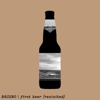 Brisbo - First Beer (Revisited) (Explicit)