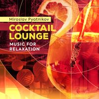 Miroslav Pyatnikov - Cocktail Lounge - Music for Relaxation