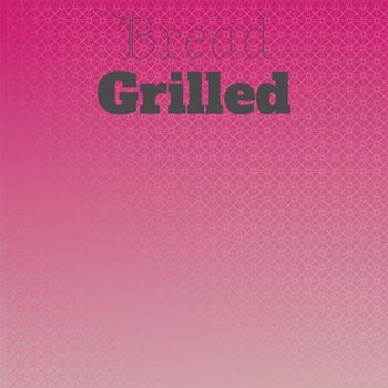 Various Artists - Bread Grilled