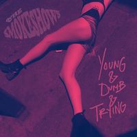 The Smokeshows - Young & Dumb & Trying