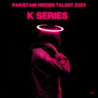 K-Series - Pakistani Hidden Talent 2023
