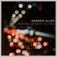 Andrew Allen - Waking up Next to You (Explicit)