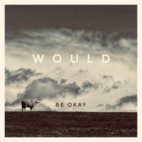 Would - Be Okay