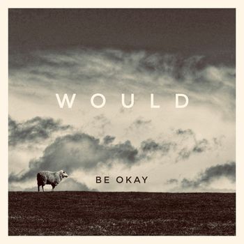 Would - Be Okay