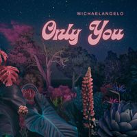 MichaelAngelo - Only You (Explicit)