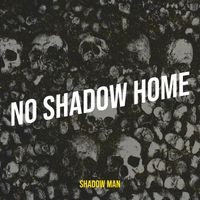 Shadow Man - No Shadow Home