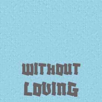Various Artists - Without Loving