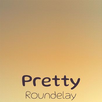Various Artists - Pretty Roundelay