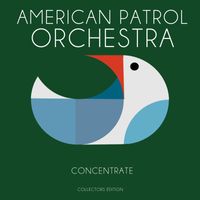 The American Patrol Orchestra - Concentrate