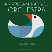 The American Patrol Orchestra - Sophisticated