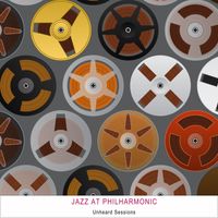 Jazz At The Philharmonic - Unheard Sessions