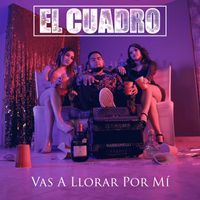 El Cuadro - Vas a Llorar Por Mí