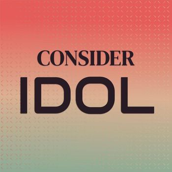 Various Artists - Consider Idol