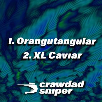 crawdad sniper - Orangutangular//XL Caviar