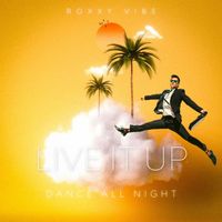 Roxxy Vibe - Live It Up (Dance All Night)