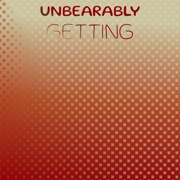 Various Artists - Unbearably Getting