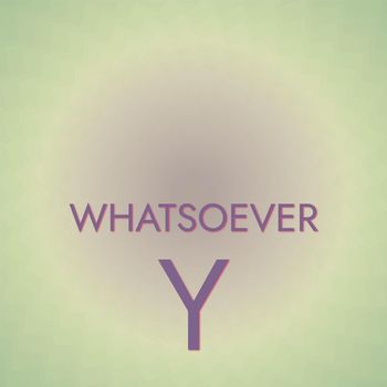 Various Artists - Whatsoever Y