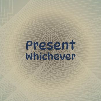 Various Artists - Present Whichever