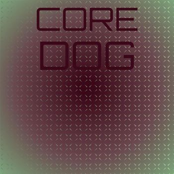 Various Artists - Core Dog