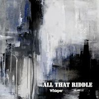 ALL THAT RIDDLE - Whisper